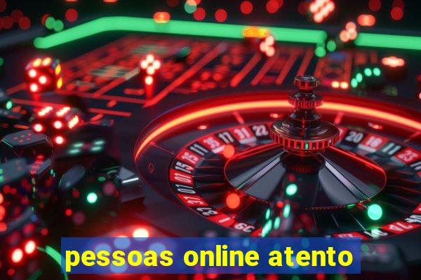 pessoas online atento